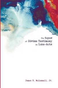 Bokomslag för "The topos of Divine Testimony in Luke-Acts"