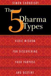 Five dharma types - vedic wisdom for discovering your purpose and destiny