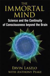 Immortal mind - science and the continuity of consciousness beyond the brai