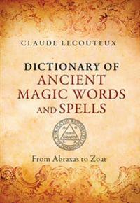 Dictionary of ancient magic words and spells - from abraxas to zoar