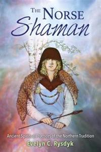 Norse shaman - ancient spiritual practices of the northern tradition