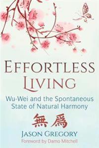 Effortless living - wu-wei and the spontaneous state of natural harmony