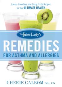 Juice Lady's Remedies for Asthma and Allergies