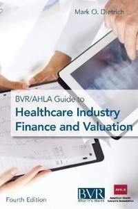 The Bvr/Ahla Guide to Healthcare Industry Finance and Valuation