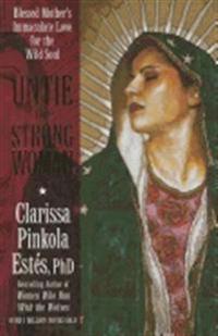 Untie the strong woman - blessed mothers immaculate love for the wild soul