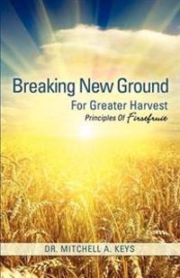 Breaking New Ground For Greater Harvest