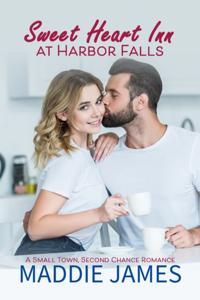 Sweet Hart Inn at Harbor Falls: A Small Town, Second Chance Romance