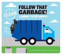 Follow That Garbage!: A Journey to the Landfill