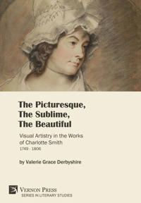 The Picturesque, The Sublime, The Beautiful: Visual Artistry in the Works of Charlotte Smith (1749-1806) [B&W]