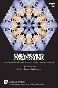 Embajadoras cosmopolitas. Exposiciones internacionales, diplomacia cultural y el museo policentral [US edition]