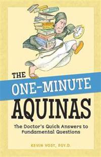 The One-Minute Aquinas: The Doctor's Quick Answers to Fundamental Questions