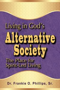 Living in God's Alternative Society: The Place for Spirit-Led Living