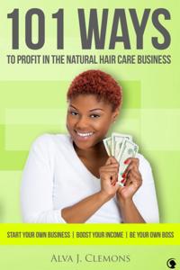 101 Ways to Profit in the Natural Hair Care Business