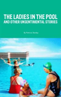 Ladies in the Pool and Other Unsentimental Stories