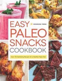 Easy Paleo Snacks Cookbook: Over 125 Satisfying Recipes for a Healthy Paleo Diet