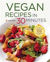 Vegan Recipes in 30 Minutes: A Vegan Cookbook with 106 Quick & Easy Recipes
