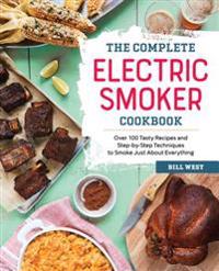 Bokomslag för "The Complete Electric Smoker Cookbook: 100+ Recipes and Essential Techniques for Smokin' Favorites"