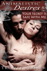 Animalistic Desires 8: Your Secret Is Safe With Me