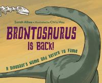 Brontosaurus Is Back!: A Dinosaur's Name and Return to Fame