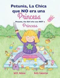 Bokomslag för "Petunia, La Chica que NO era una Princesa / Petunia, the Girl who was NOT a Princess (Xist Bilingual Spanish English)"