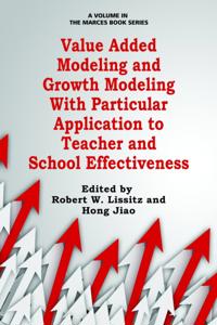 Value Added Modeling and Growth Modeling with Particular Application to Teacher and School Effectiveness