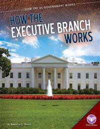 How the Executive Branch Works