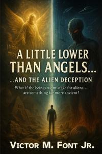 A Little Lower Than Angels... ...And the Alien Deception