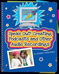 Speak Out!: Creating Podcasts and Other Audio Recordings