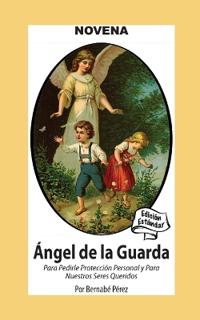 Novena De Angel De La Guarda Para Pedirle Protección Personal Y Para Nuestros Seres Queridos