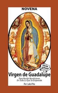 Bokomslag för "Novena De Virgen De Guadalupe Para Recibir Bendiciones en Todo lo que se Emprende"