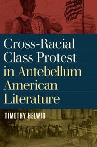 Cross-Racial Class Protest in Antebellum American Literature