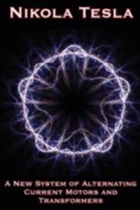 New System of Alternating Current Motors and Transformers and Other Essays