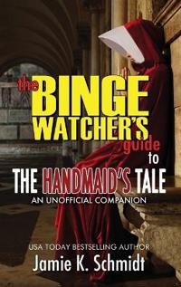 Bokomslag för "The Binge Watcher's Guide To The Handmaid's Tale - An Unofficial Companion"