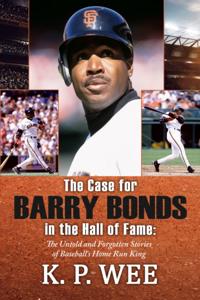 Case for Barry Bonds in the Hall of Fame - The Untold and Forgotten Stories of Baseball's Home Run King