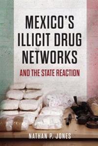Bokomslag för "Mexico's Illicit Drug Networks and the State Reaction"
