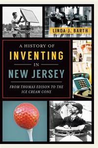 A History of Inventing in New Jersey: From Thomas Edison to the Ice Cream Cone