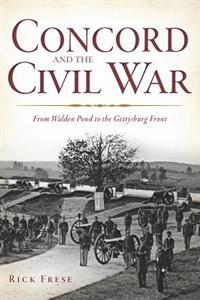 Concord and the Civil War: From Walden Pond to the Gettysburg Front