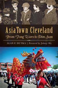 Asiatown Cleveland: From Tong Wars to Dim Sum