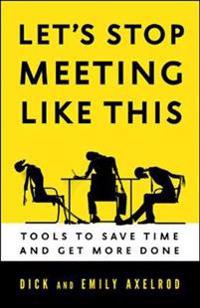Let's Stop Meeting Like This: Tools to Save Time and Get More Done
