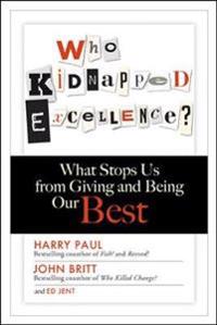 Who Kidnapped Excellence? What Stops Us from Giving and Being Our Best