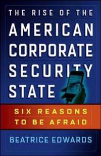 The Rise of the American Corporate Security State: Six Reasons to Be Afraid