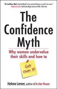 The Confidence Myth: Why Women Undervalue Their Skills, and How to Get Over It
