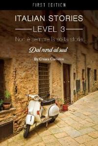 Italian Stories Level 3: Non è Sempre La Solita Storia