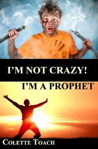 I'm Not Crazy - I'm a Prophet