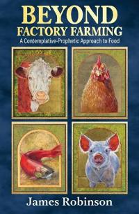 Beyond Factory Farming: A Contemplative-Prophetic Approach to Food