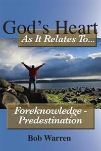 Bokomslag for "God's Heart as It Relates to ... Foreknowledge - Predestination"