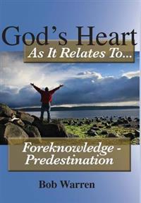 Bokomslag för "God's Heart as It Relates to ... Foreknowledge - Predestination"