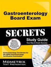 Gastroenterology Board Exam Secrets Study Guide: Gastroenterology Test Review for the Abim Gastroenterology Certification Examination