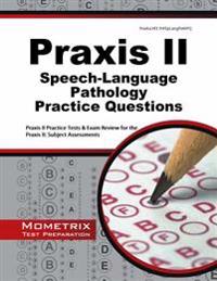 PRAXIS II Speech-Language Pathology Practice Questions: PRAXIS II Practice Tests & Exam Review for the PRAXIS II: Subject Assessments
