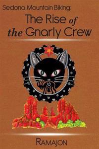 Sedona Mountain Biking: The Rise of the Gnarly Crew